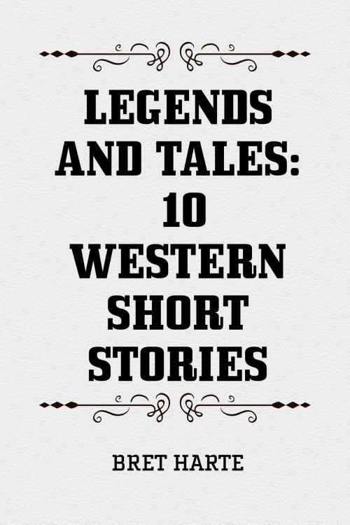 Cover of the book Legends and Tales: 10 Western Short Stories by Bret Harte, Krill Press