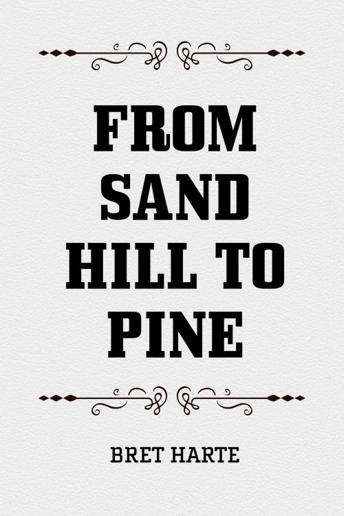 Cover of the book From Sand Hill to Pine by Bret Harte, Krill Press