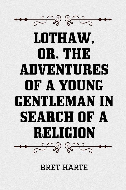 Cover of the book Lothaw, or, The Adventures of a Young Gentleman in Search of a Religion by Bret Harte, Krill Press