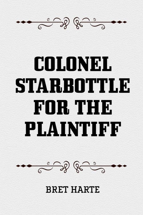 Cover of the book Colonel Starbottle for the Plaintiff by Bret Harte, Krill Press