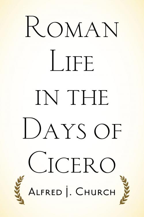 Cover of the book Roman Life in the Days of Cicero by Alfred J. Church, Krill Press