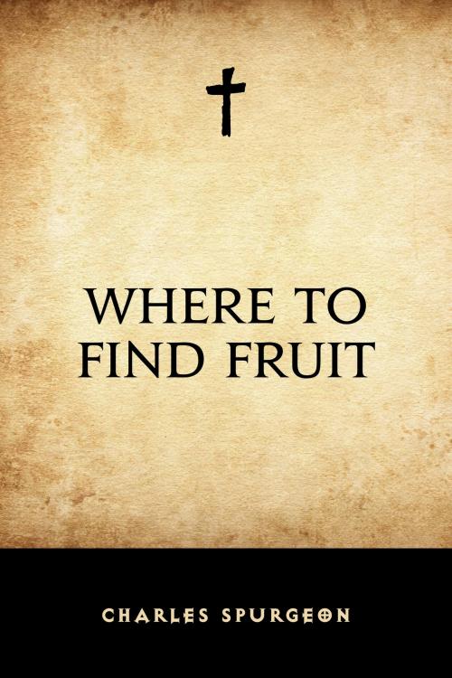Cover of the book Where to Find Fruit by Charles Spurgeon, Krill Press