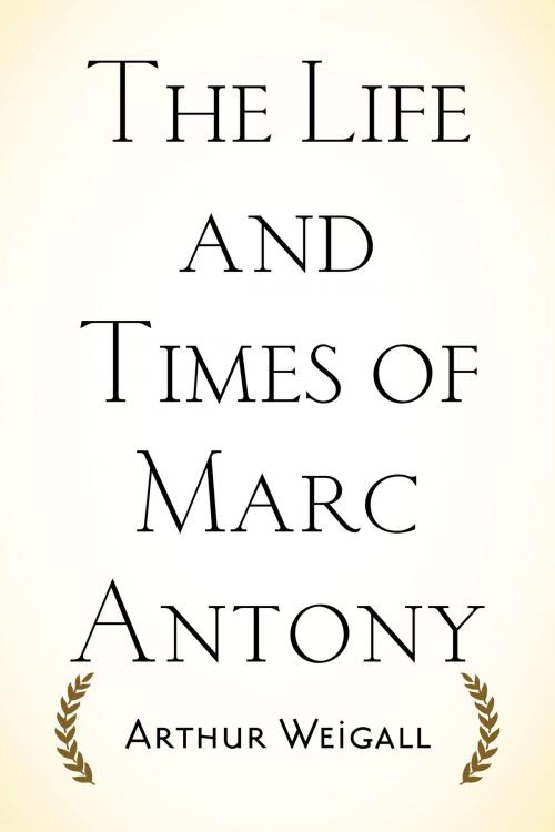 Cover of the book The Life and Times of Marc Antony by Arthur Weigall, Krill Press