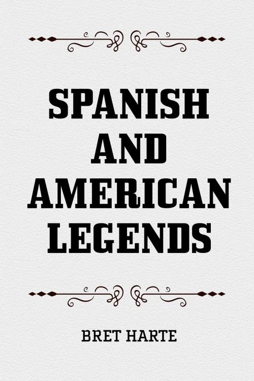 Cover of the book Spanish and American Legends by Bret Harte, Krill Press