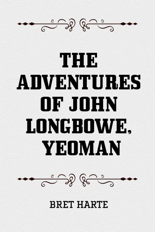 Cover of the book The Adventures of John Longbowe, Yeoman by Bret Harte, Krill Press