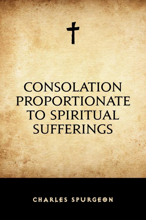 Cover of the book Consolation Proportionate to Spiritual Sufferings by Charles Spurgeon, Krill Press