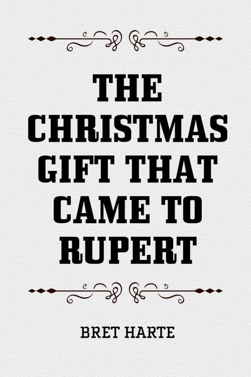 Cover of the book The Christmas Gift that Came to Rupert by Bret Harte, Krill Press