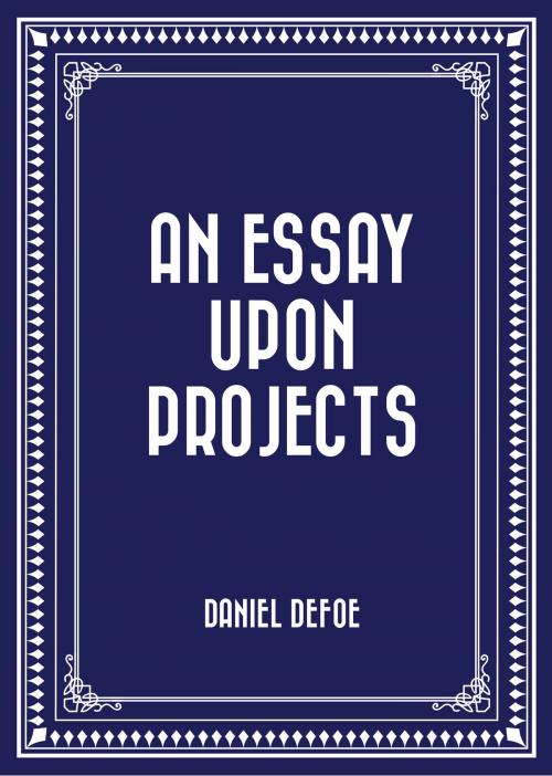 Cover of the book An Essay Upon Projects by Daniel Defoe, Krill Press