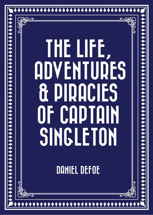 Cover of the book The Life, Adventures & Piracies of Captain Singleton by Daniel Defoe, Krill Press