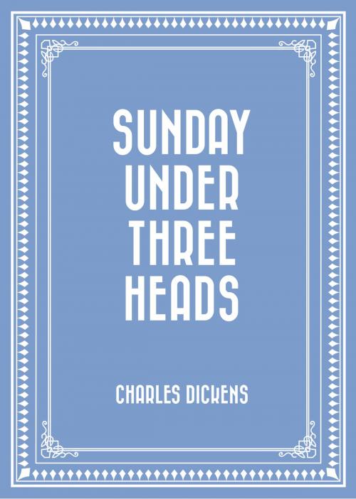 Cover of the book Sunday Under Three Heads by Charles Dickens, Krill Press