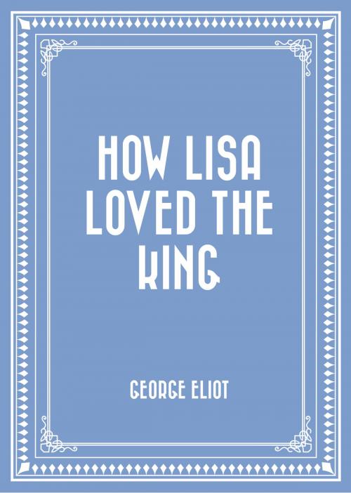 Cover of the book How Lisa Loved the King by George Eliot, Krill Press