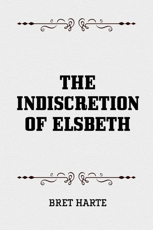 Cover of the book The Indiscretion of Elsbeth by Bret Harte, Krill Press