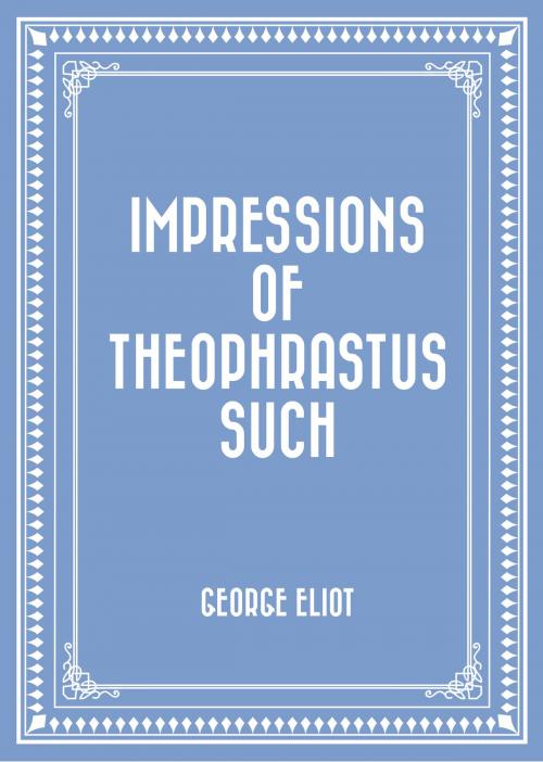 Cover of the book Impressions of Theophrastus Such by George Eliot, Krill Press