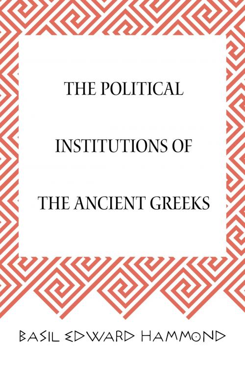 Cover of the book The Political Institutions of the Ancient Greeks by Basil Edward Hammond, Krill Press