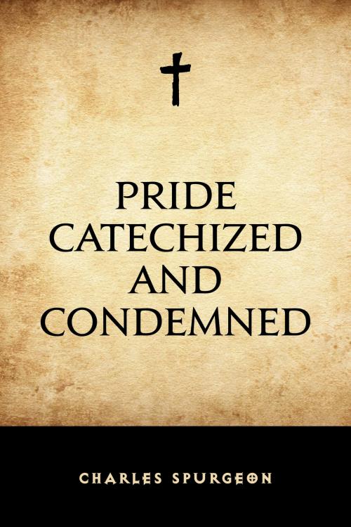 Cover of the book Pride Catechized and Condemned by Charles Spurgeon, Krill Press