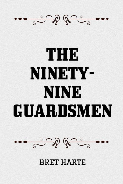 Cover of the book The Ninety-Nine Guardsmen by Bret Harte, Krill Press