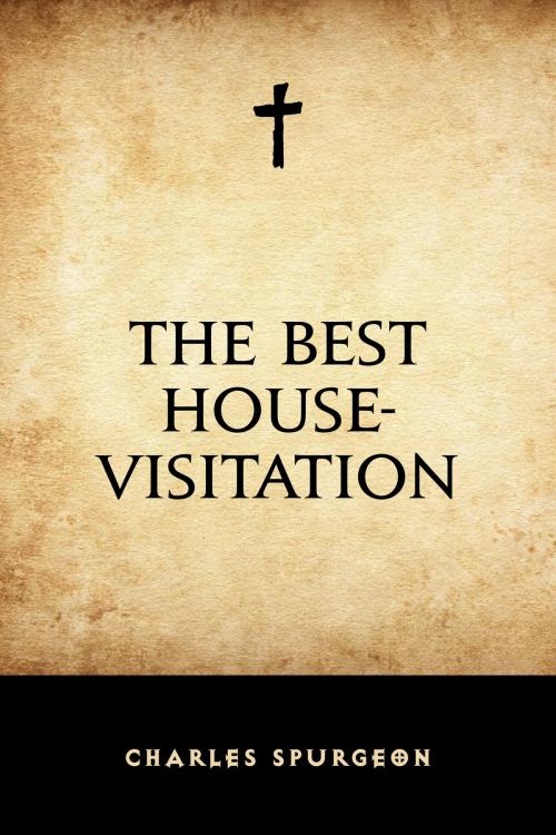 Cover of the book The Best House-Visitation by Charles Spurgeon, Krill Press