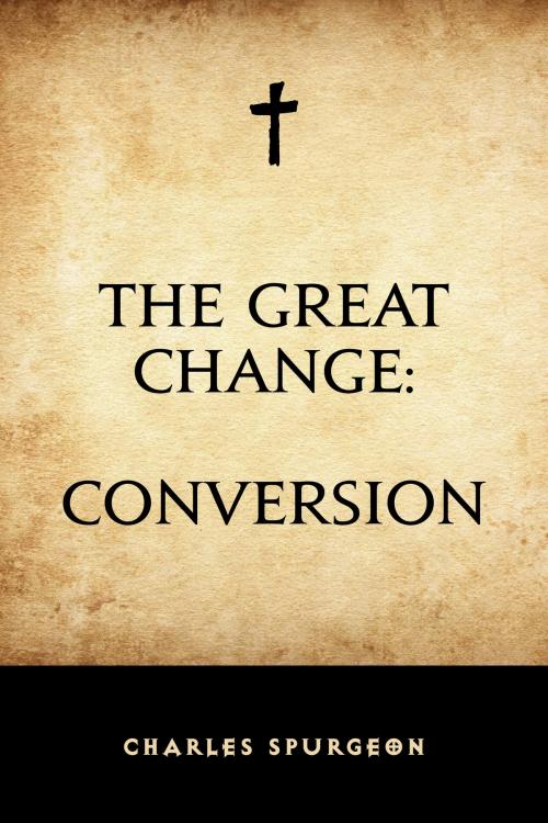 Cover of the book The Great Change: Conversion by Charles Spurgeon, Krill Press