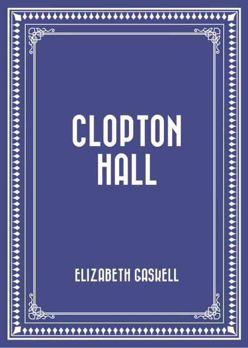 Cover of the book Clopton Hall by Elizabeth Gaskell, Krill Press