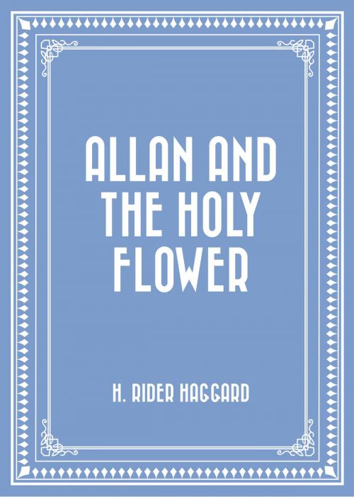 Cover of the book Allan and the Holy Flower by H. Rider Haggard, Krill Press