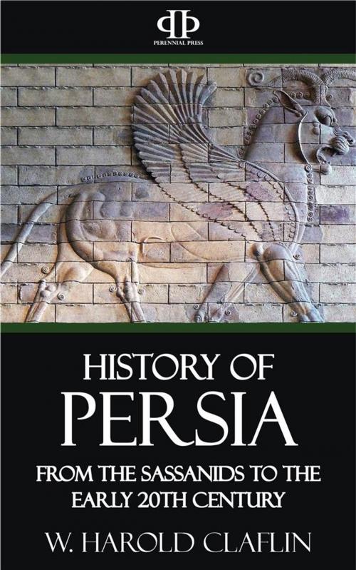 Cover of the book History of Persia - From the Sassanids to the Early 20th Century by W. Harold Claflin, Perennial Press