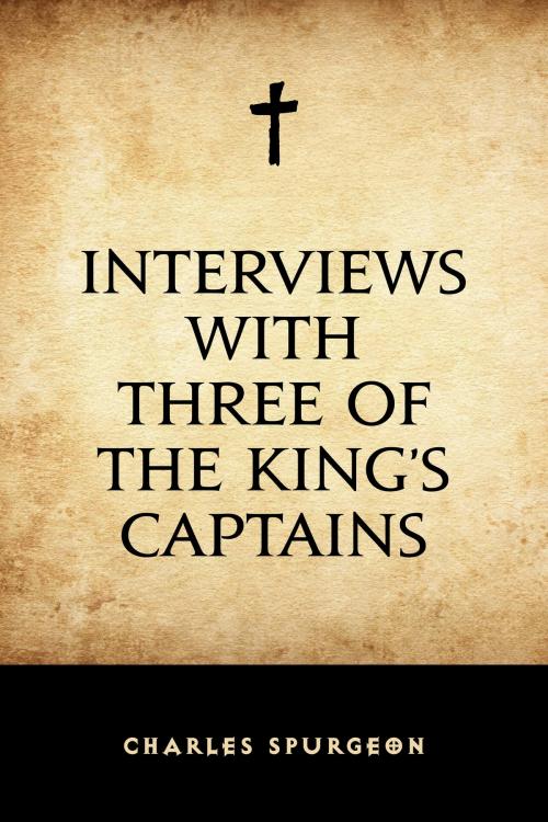 Cover of the book Interviews with Three of the King’s Captains by Charles Spurgeon, Krill Press