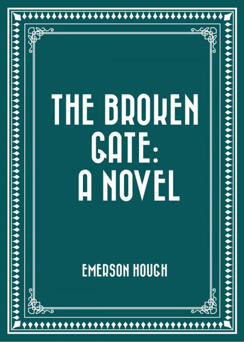 Cover of the book The Broken Gate: A Novel by Emerson Hough, Krill Press