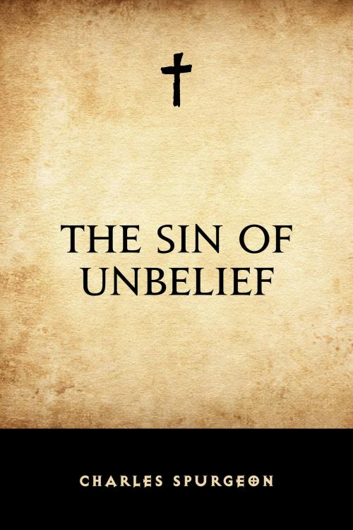 Cover of the book The Sin of Unbelief by Charles Spurgeon, Krill Press