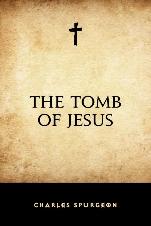 Cover of the book The Tomb of Jesus by Charles Spurgeon, Krill Press