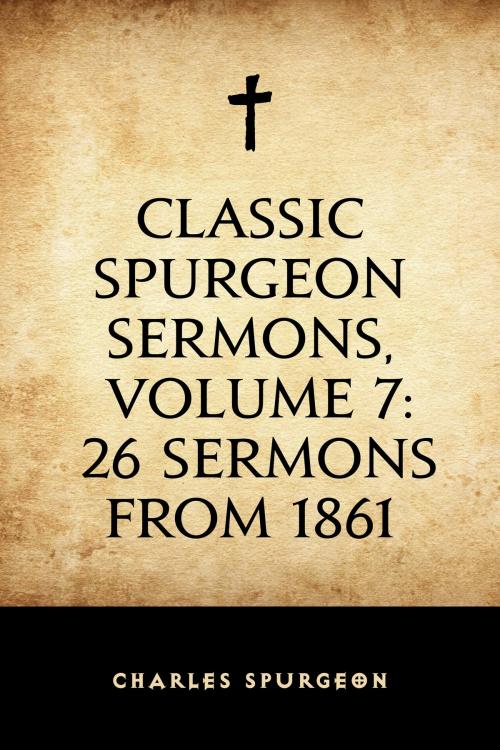 Cover of the book Classic Spurgeon Sermons, Volume 7: 26 Sermons from 1861 by Charles Spurgeon, Krill Press