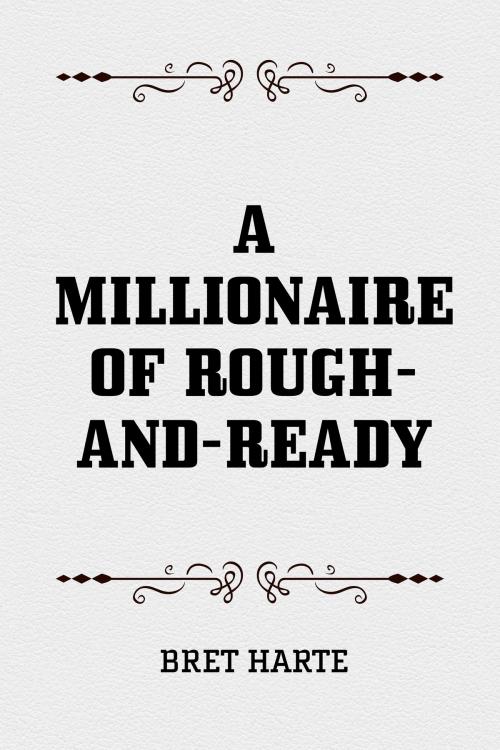 Cover of the book A Millionaire of Rough-and-Ready by Bret Harte, Krill Press