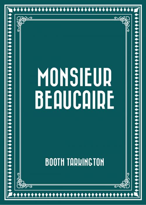 Cover of the book Monsieur Beaucaire by Booth Tarkington, Krill Press