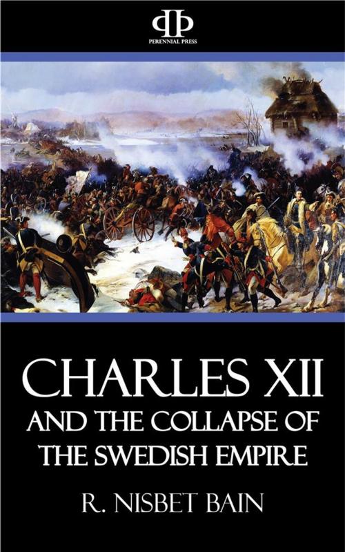 Cover of the book Charles XII and the Collapse of the Swedish Empire by R. Nisbet Bain, Perennial Press