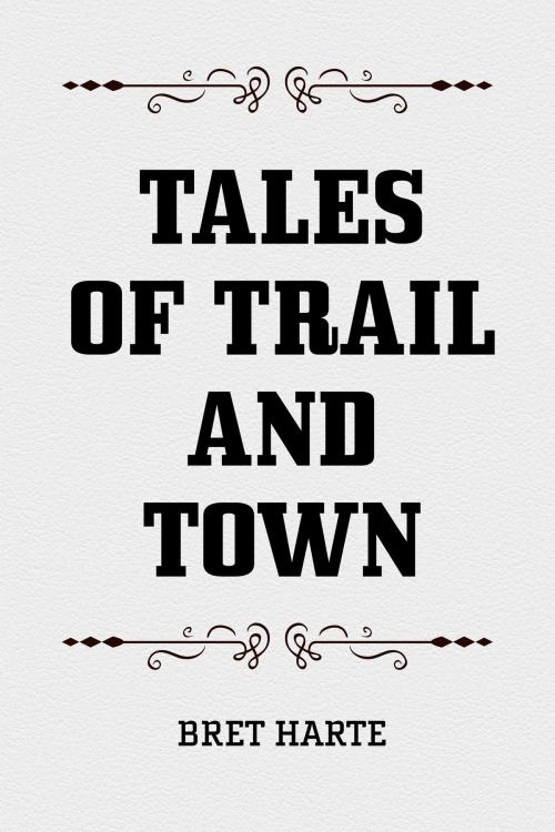 Cover of the book Tales of Trail and Town by Bret Harte, Krill Press