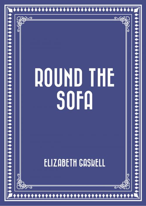 Cover of the book Round the Sofa by Elizabeth Gaskell, Krill Press