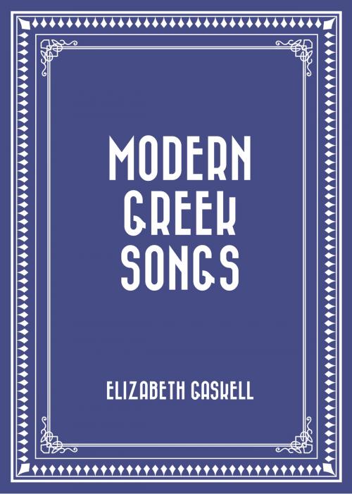 Cover of the book Modern Greek Songs by Elizabeth Gaskell, Krill Press