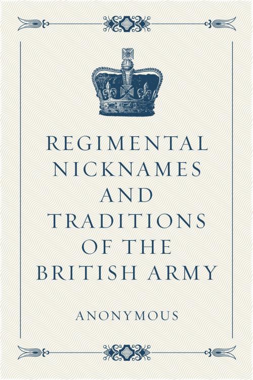 Cover of the book Regimental Nicknames and Traditions of the British Army by Anonymous, Krill Press