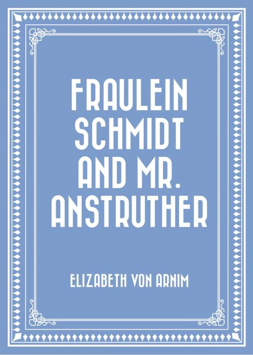 Cover of the book Fraulein Schmidt and Mr. Anstruther by Elizabeth von Arnim, Krill Press