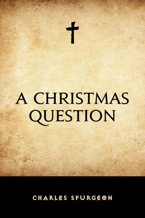 Cover of the book A Christmas Question by Charles Spurgeon, Krill Press