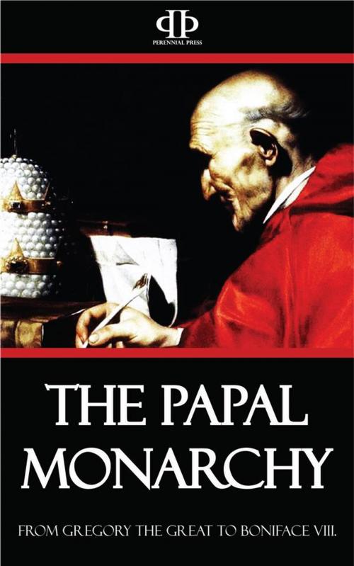 Cover of the book The Papal Monarchy - From Gregory the Great to Boniface VIII by William Barry, Perennial Press