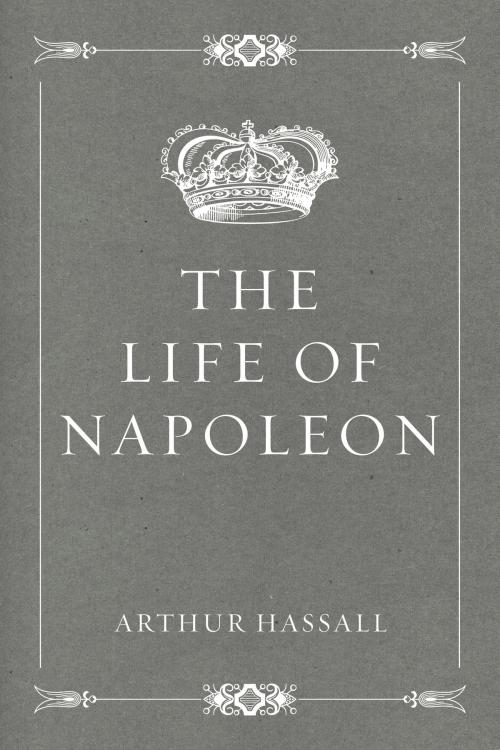 Cover of the book The Life of Napoleon by Arthur Hassall, Krill Press