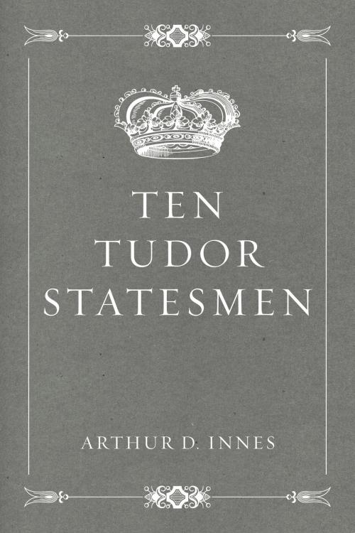 Cover of the book Ten Tudor Statesmen by Arthur D. Innes, Krill Press