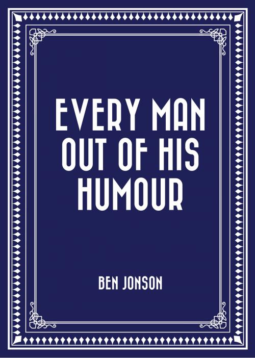 Cover of the book Every Man out of His Humour by Ben Jonson, Krill Press