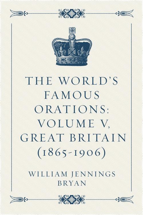 Cover of the book The World’s Famous Orations: Volume V, Great Britain (1865-1906) by William Jennings Bryan, Krill Press