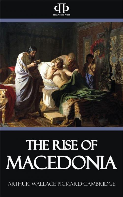 Cover of the book The Rise of Macedonia by Arthur Wallace Pickard, Cambridge, Perennial Press