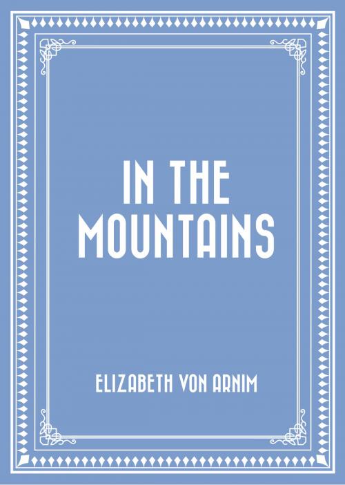 Cover of the book In the Mountains by Elizabeth von Arnim, Krill Press