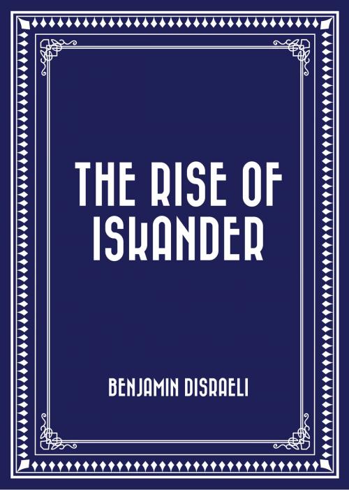 Cover of the book The Rise of Iskander by Benjamin Disraeli, Krill Press