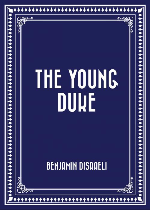 Cover of the book The Young Duke by Benjamin Disraeli, Krill Press