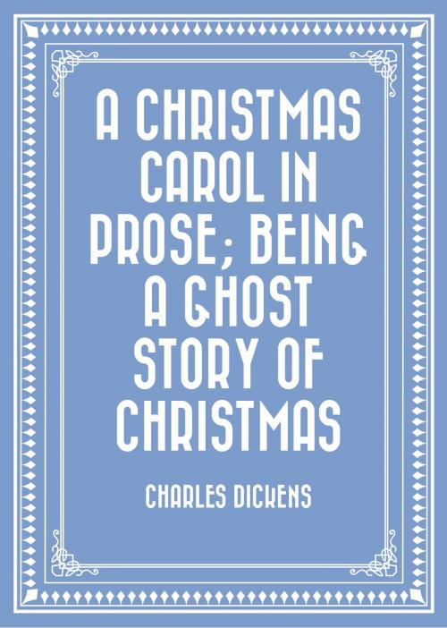 Cover of the book A Christmas Carol in Prose; Being a Ghost Story of Christmas by Charles Dickens, Krill Press