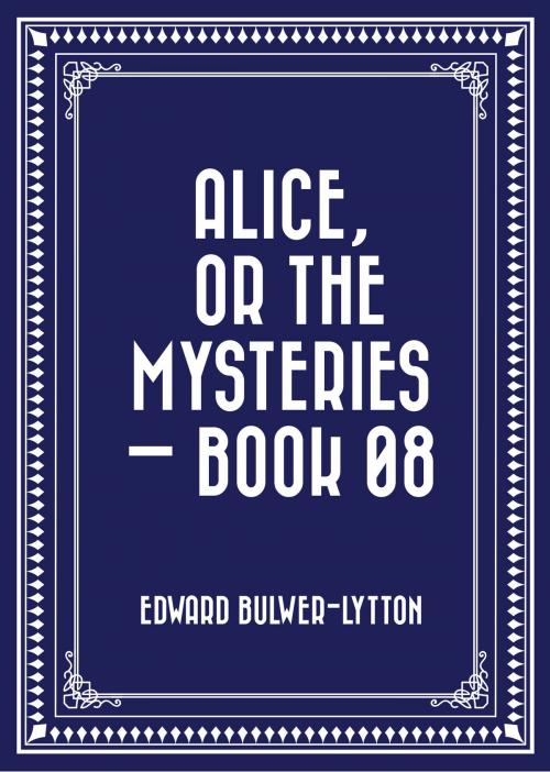 Cover of the book Alice, or the Mysteries — Book 08 by Edward Bulwer-Lytton, Krill Press